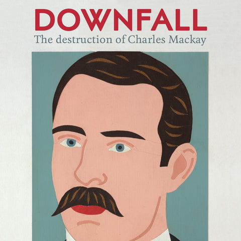 Downfall - The destruction of Charles Mackay