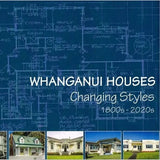 Whanganui Houses: Changing Styles 1800s-2020s